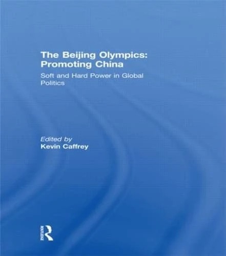 Routledge - The Beijing Olympics: Soft and Hard Power Book