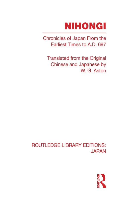 Nihongi: Chronicles of Japan From the Earliest Times to A D 697 (Routledge Library Editions: Japan)