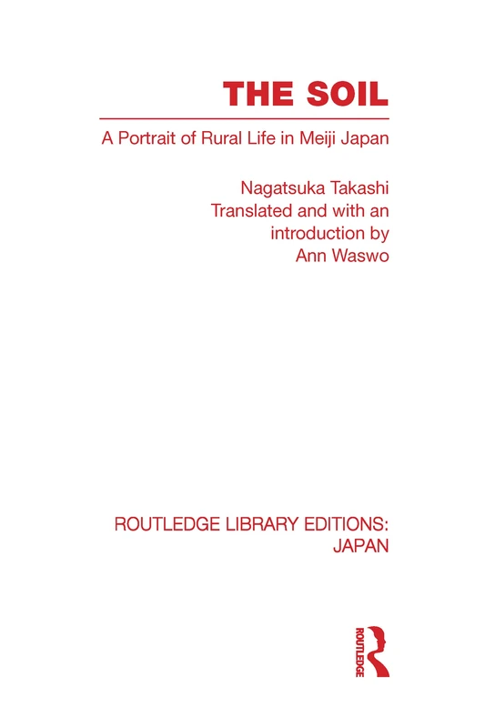Routledge - The Soil: A Portrait of Rural Life in Meiji Japan