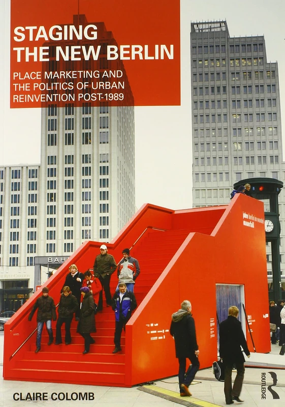 Staging the New Berlin: Place Marketing and the Politics of Urban Reinvention Post-1989 (Planning, History and Environment Series)