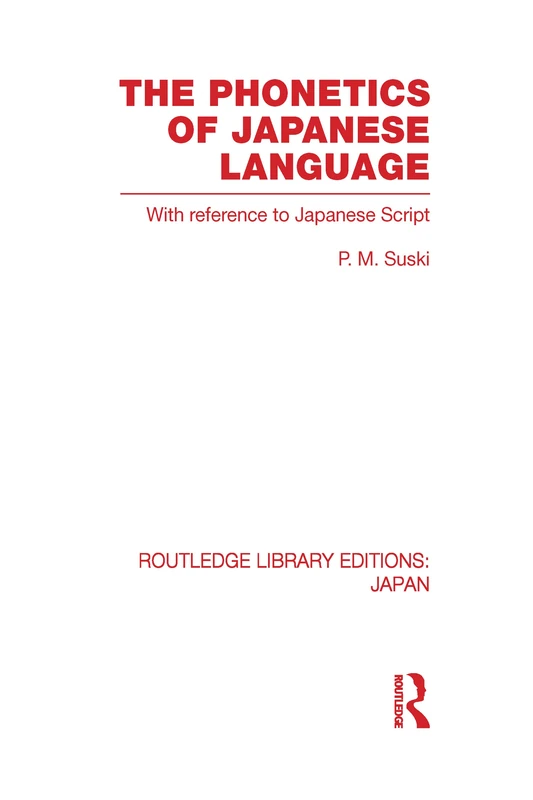 The Phonetics of Japanese Language: With Reference to Japanese Script (Routledge Library Editions: Japan)