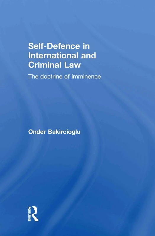Routledge Self-Defence in International and Criminal Law