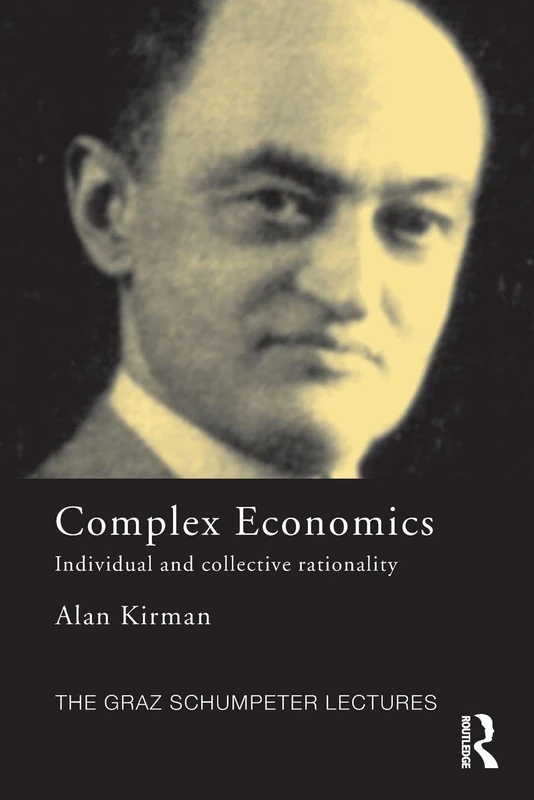 Complex Economics: Individual and Collective Rationality (The Graz Schumpeter Lectures)