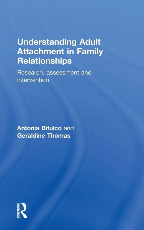 Understanding Adult Attachment in Family Relationships: Research, Assessment and Intervention