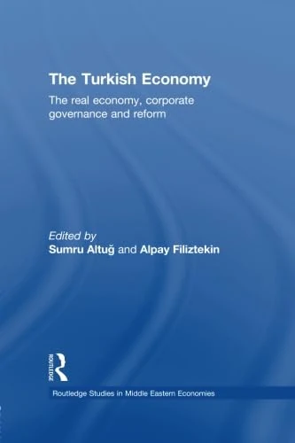The Turkish Economy: The Real Economy, Corporate Governance and Reform (Routledge Studies in Middle Eastern Economies)