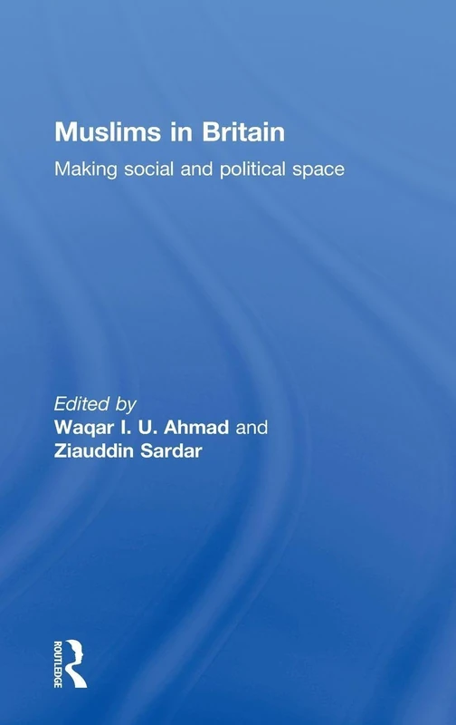 Muslims in Britain: Making Social and Political Space