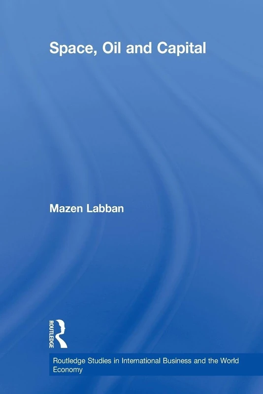 Space, Oil and Capital (Routledge Studies in International Business and the World Economy)