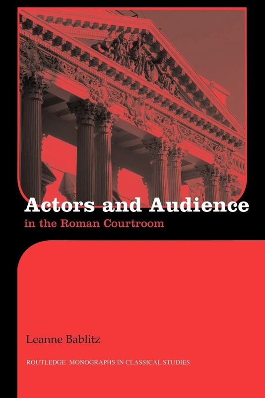Actors and Audience in the Roman Courtroom (Routledge Monographs in Classical Studies)