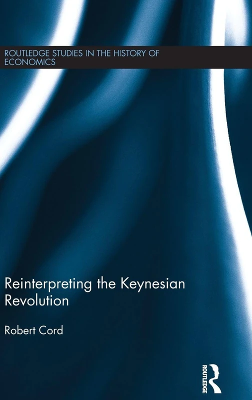 Reinterpreting The Keynesian Revolution (Routledge Studies in the History of Economics)