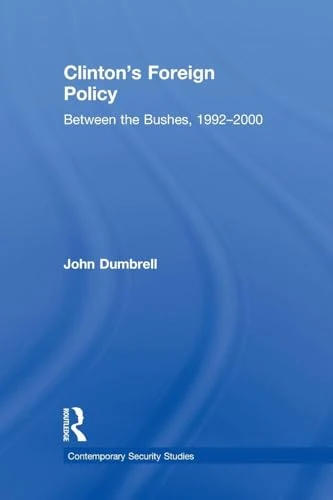 Clinton's Foreign Policy: Between the Bushes, 1992-2000 (Contemporary Security Studies)