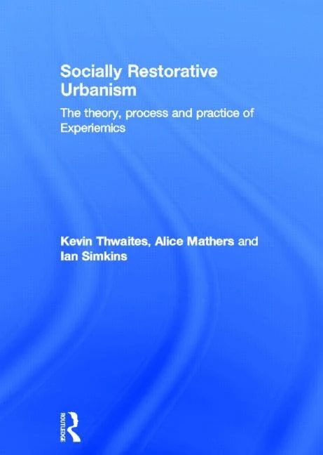 Socially Restorative Urbanism: The theory, process and practice of Experiemics