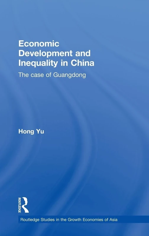 Economic Development and Inequality in China: The Case of Guangdong (Routledge Studies in the Growth Economies of Asia)