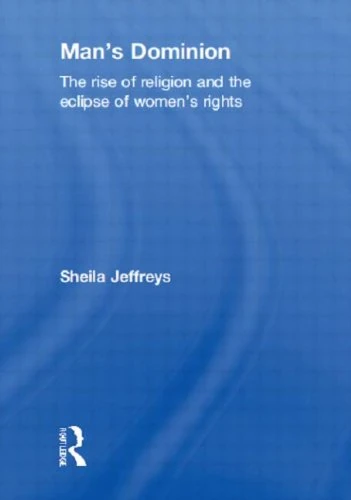 Man's Dominion: The Rise of Religion and the Eclipse of Women's Rights