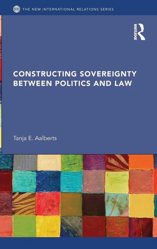 Constructing Sovereignty between Politics and Law (New International Relations)