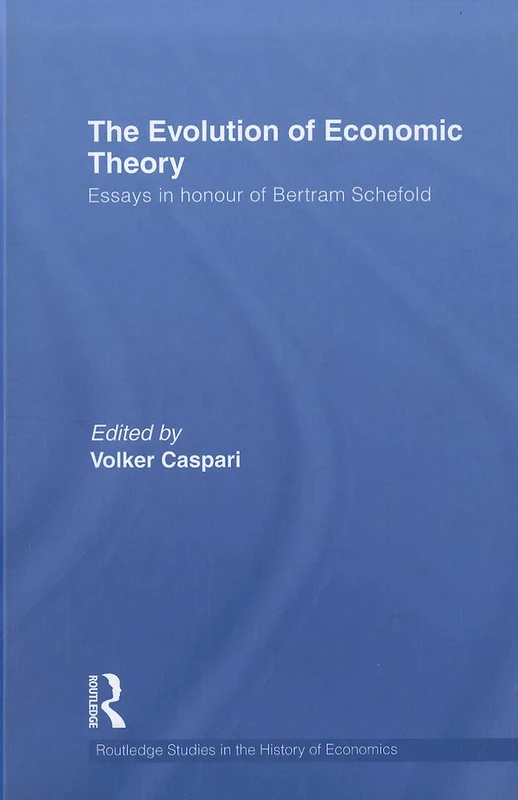 The Evolution of Economic Theory: Essays in Honour of Bertram Schefold: 124 (Routledge Studies in the History of Economics)