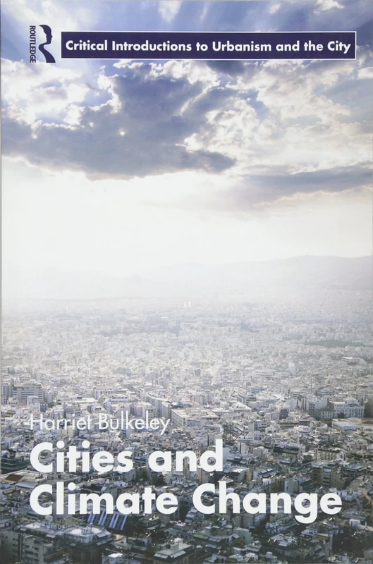 Cities and Climate Change (Routledge Critical Introductions to Urbanism and the City)