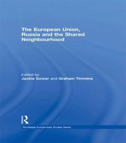 Routledge - The European Union, Russia and the Shared Neighbourhood