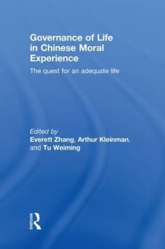 Governance of Life in Chinese Moral Experience: The Quest for an Adequate Life