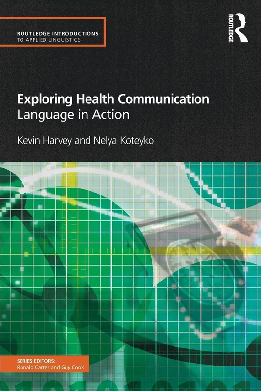 Exploring Health Communication Language in Action (Routledge Introductions to Applied Linguistics)