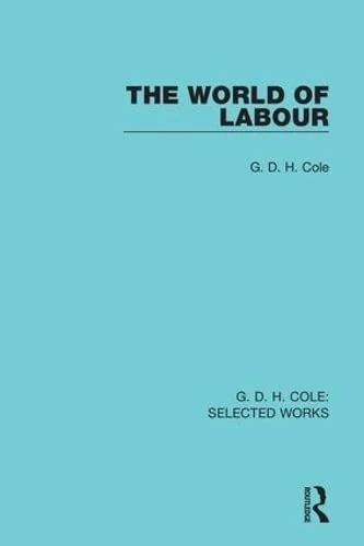 The World of Labour: A Discussion of the Present and Future of Trade Unionism (Routledge Library Editions)