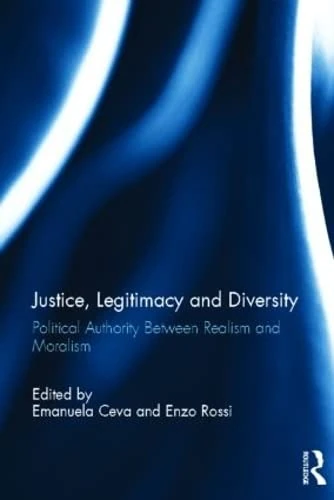 Justice, Legitimacy, and Diversity: Political Authority Between Realism and Moralism