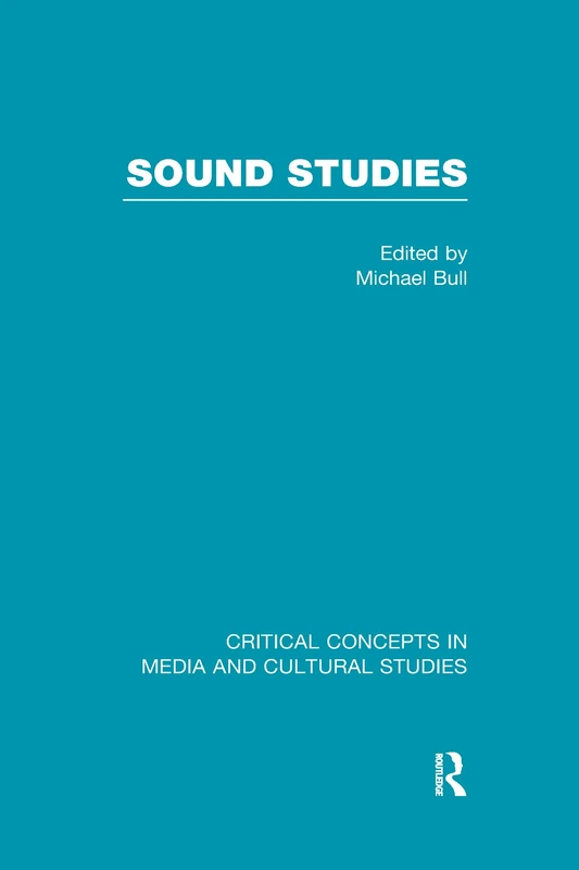 Sound Studies (Critical Concepts in Media and Cultural Studies)