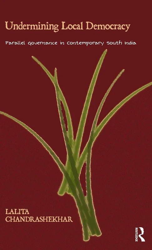 Undermining Local Democracy: Parallel Governance in Contemporary South India