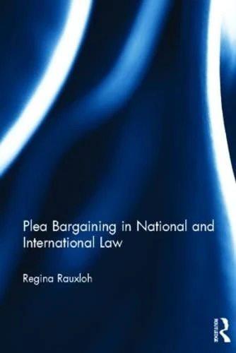 Plea Bargaining in National and International Law: A Comparative Study