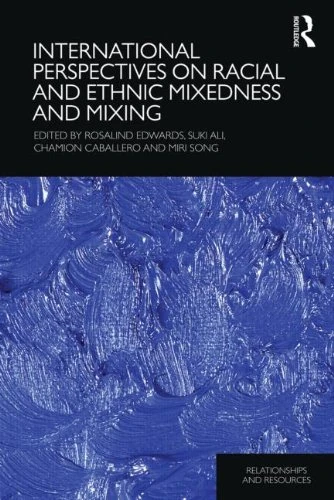 International Perspectives on Racial and Ethnic Mixedness and Mixing (Relationships and Resources)