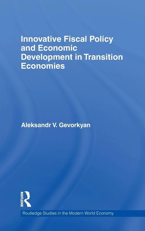 Innovative Fiscal Policy and Economic Development in Transition Economies: 88 (Routledge Studies in the Modern World Economy)