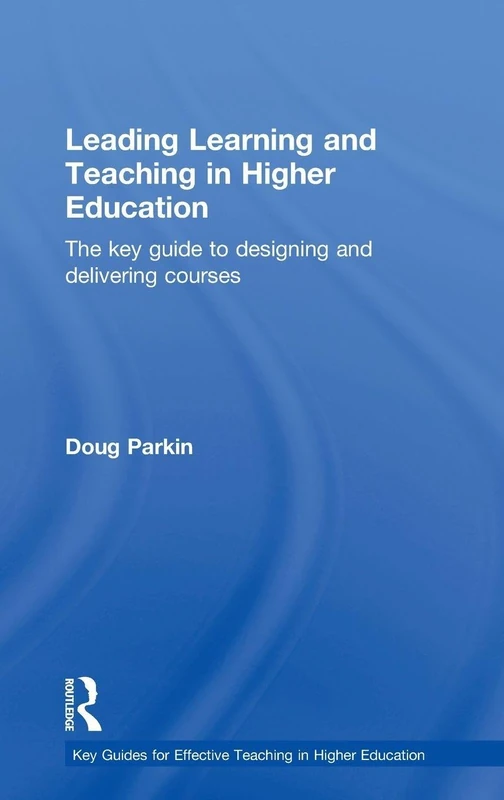 Leading Learning and Teaching in Higher Education: The key guide to designing and delivering courses (Key Guides for Effective Teaching in Higher Education)