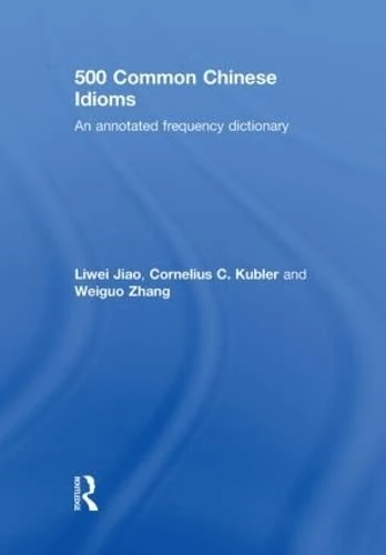 500 Common Chinese Idioms: An annotated Frequency Dictionary