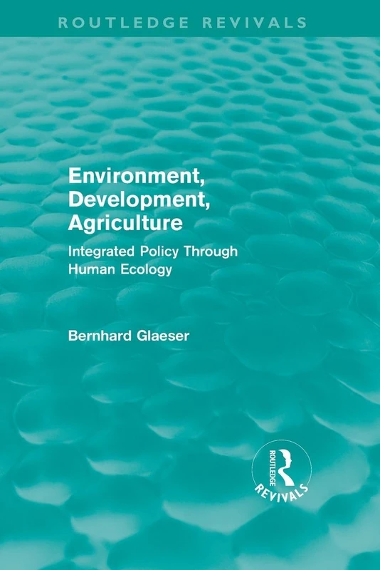 Environment, Development, Agriculture: Integrated Policy Through Human Ecology (Routledge Revivals)