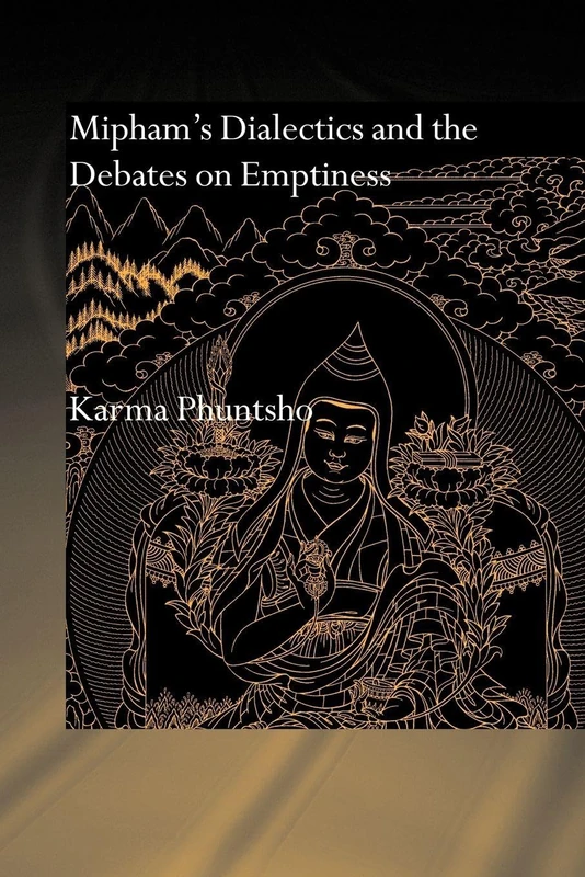 Mipham's Dialectics and the Debates on Emptiness: To Be, Not to Be or Neither (Routledge Critical Studies in Buddhism) (Routledge Critical Studies in Buddhism - Oxford Centre for Buddhist Studies)