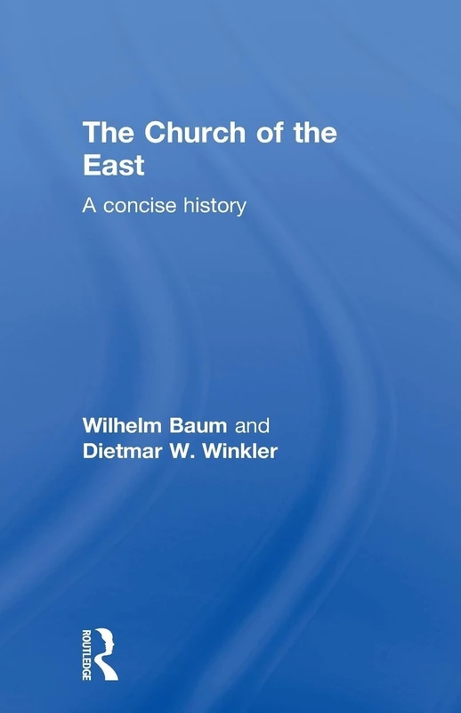 The Church of the East: A Concise History (Central Asian Studies)