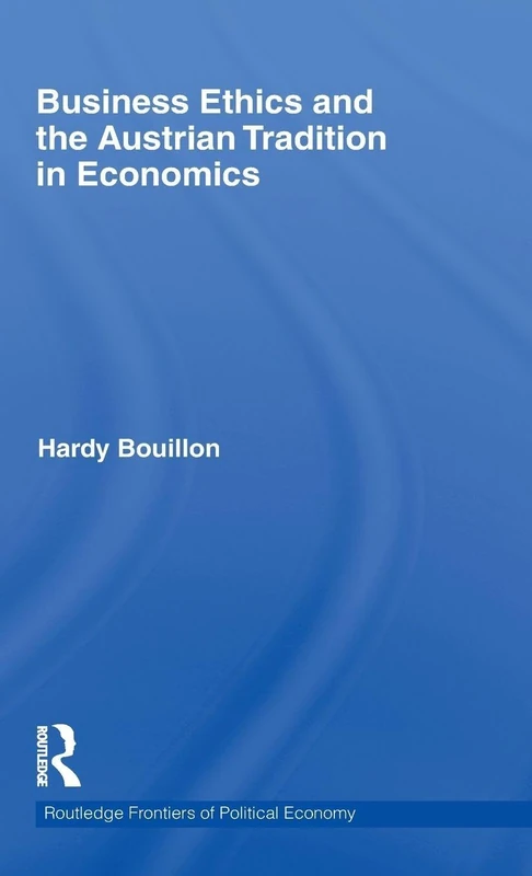 Business Ethics and the Austrian Tradition in Economics: 139 (Routledge Frontiers of Political Economy)