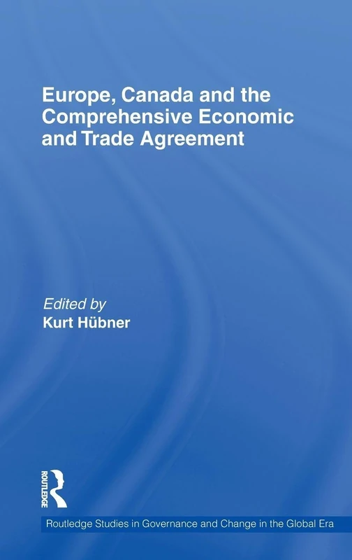 Europe, Canada and the Comprehensive Economic and Trade Agreement: 8 (Routledge Studies in Governance and Change in the Global Era)