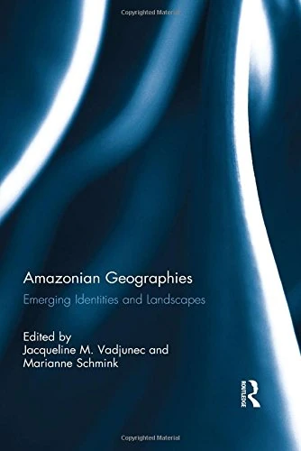 Routledge - Amazonian Geographies: Emerging Identities and Landscapes