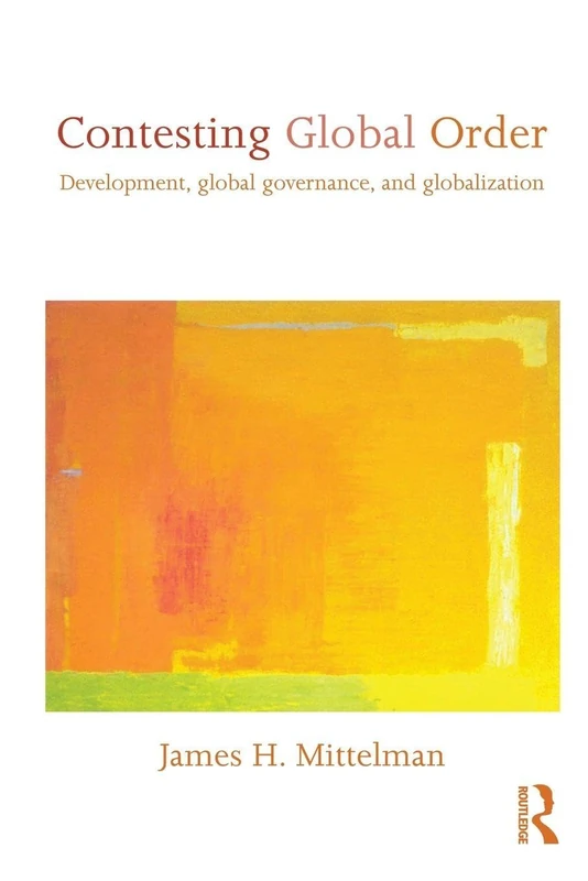 Contesting Global Order: Development, Global Governance, and Globalization
