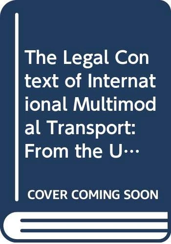 The Legal Context of International Multimodal Transport: From the UN Multimodal Transport Convention 1980 to the Rotterdam Rules 2009 and beyond