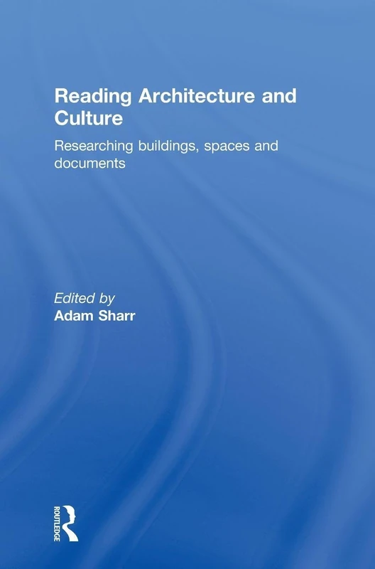 Reading Architecture and Culture: Researching Buildings, Spaces and Documents