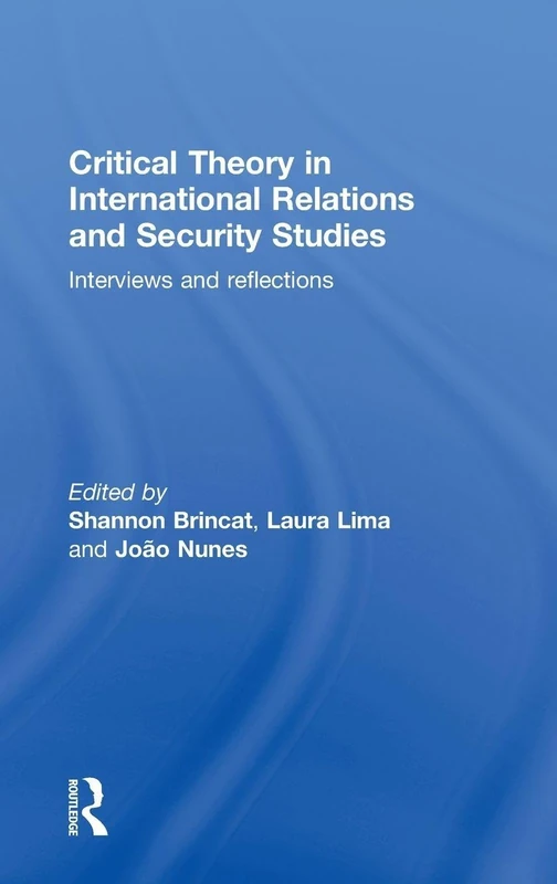 Critical Theory in International Relations and Security Studies: Interviews and Reflections