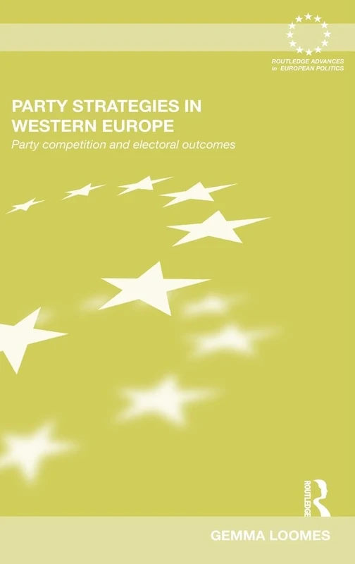 Party Strategies in Western Europe: Party Competition and Electoral Outcomes (Routledge Advances in European Politics)
