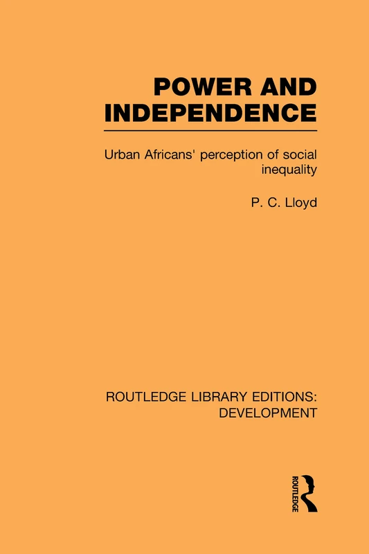Power and Independence: Urban Africans' Perception of Social Inequality (Routledge Library Editions: Development)