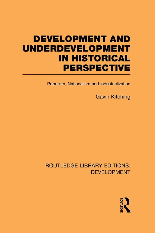 Development and Underdevelopment in Historical Perspective: Populism, Nationalism and Industrialisation: 103 (Routledge Library Editions: Development)