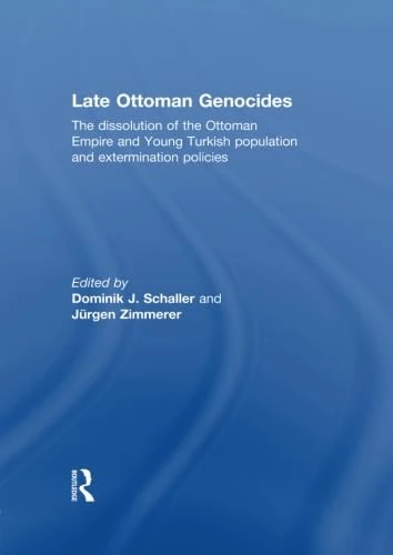 Late Ottoman Genocides: The dissolution of the Ottoman Empire and Young Turkish population and extermination policies
