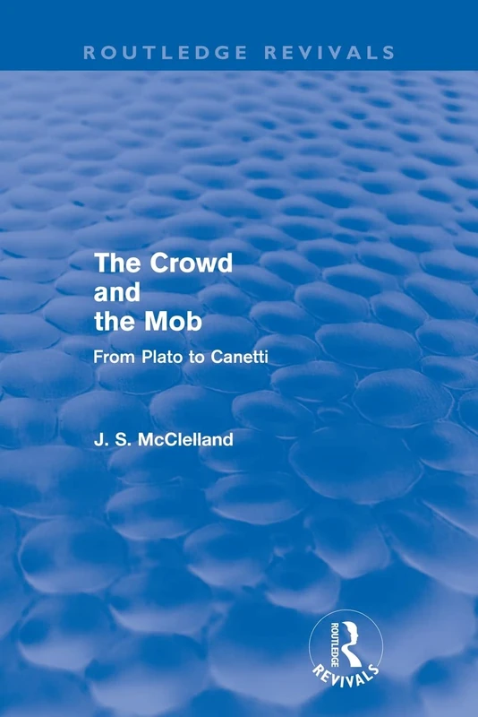 The Crowd and the Mob (Routledge Revivals): From Plato to Canetti - Image 1