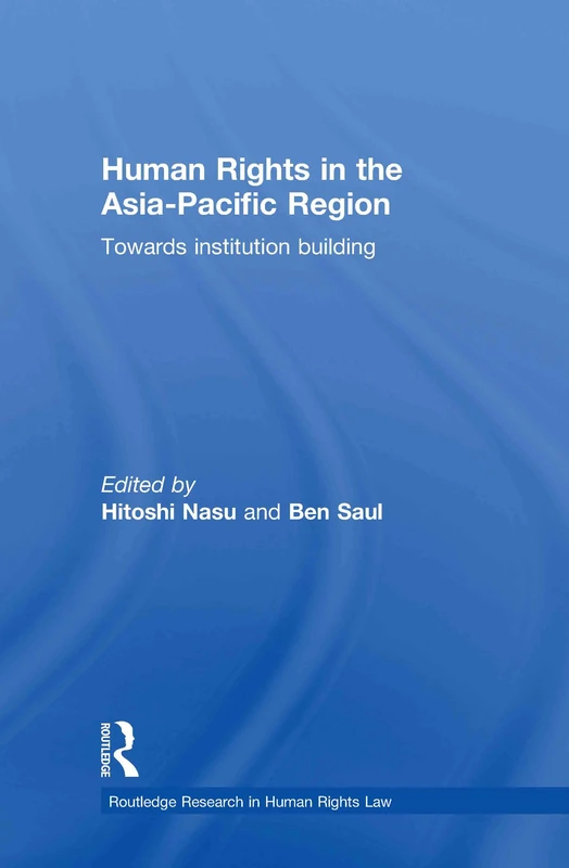 Human Rights in the Asia-Pacific Region: Towards Institution Building (Routledge Research in Human Rights Law)