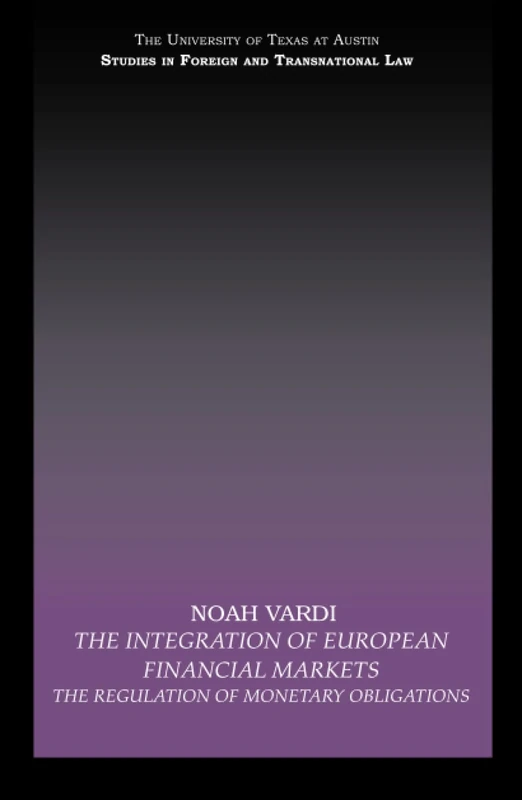 The Integration of European Financial Markets: The Regulation of Monetary Obligations (UT Austin Studies in Foreign and Transnational Law)