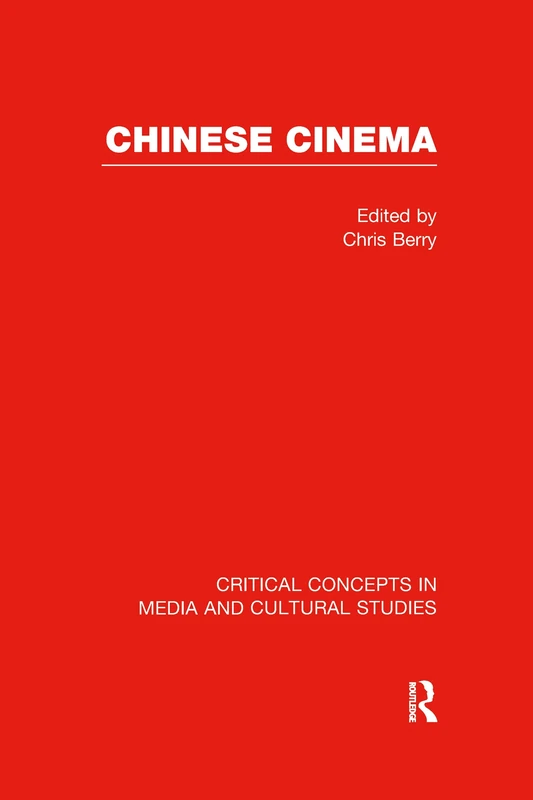Chinese Cinema (Critical Concepts in Media and Cultural Studies)
